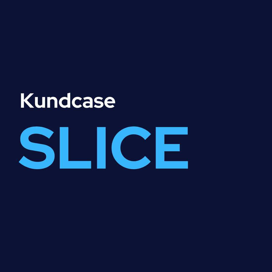 Kundcase - SLICE