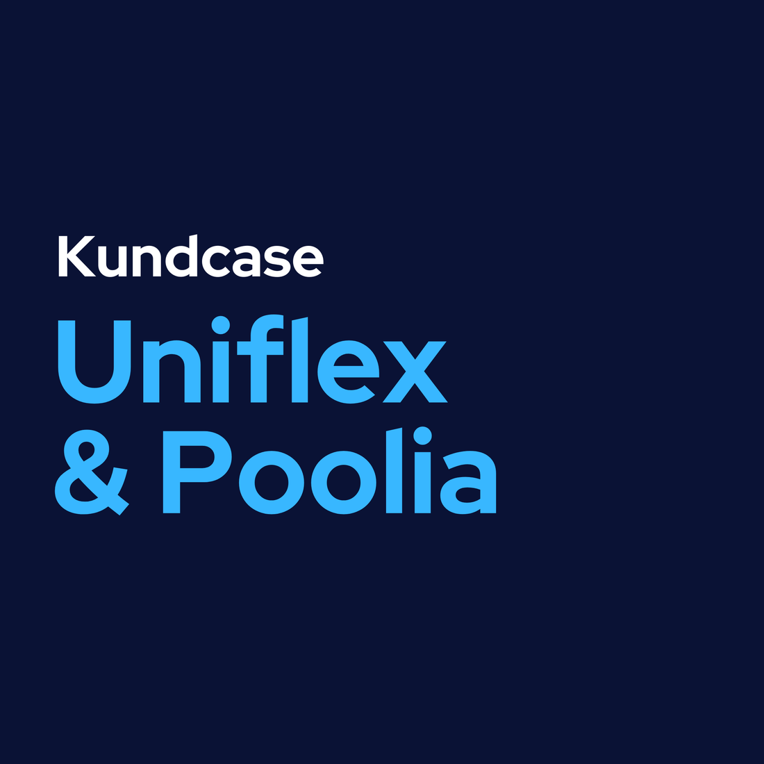 Kundcase - Uniflex & Poolia